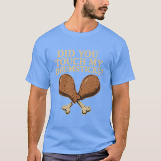 Did You Touch My Drumsticks T-Shirt
