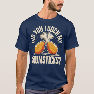 Did You Touch My Drumsticks T-Shirt