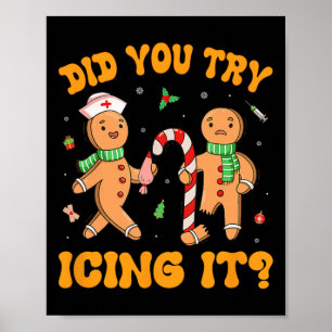 Did You Try Icing It Christmas Gingerbread Nurse S Poster