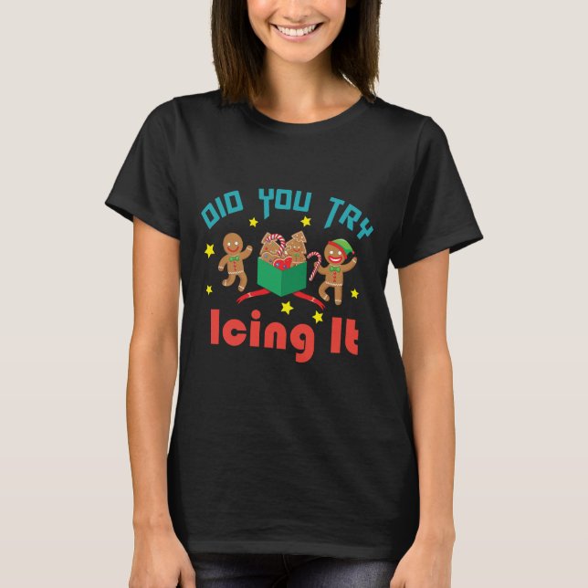 did you try icing it christmas T-Shirt (Front)