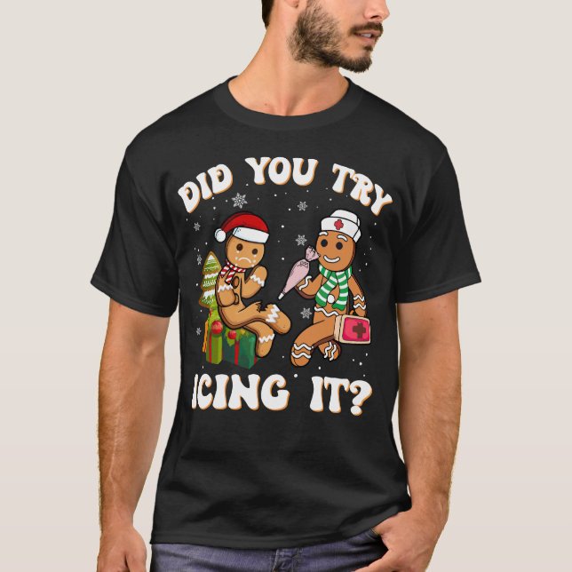 Did You Try Icing It Funny Christmas Gingerbread T-Shirt (Front)