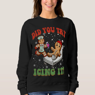 Did You Try Icing It Funny Christmas Nurse Squad Sweatshirt