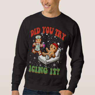 Did You Try Icing It Funny Christmas Nurse Squad Sweatshirt