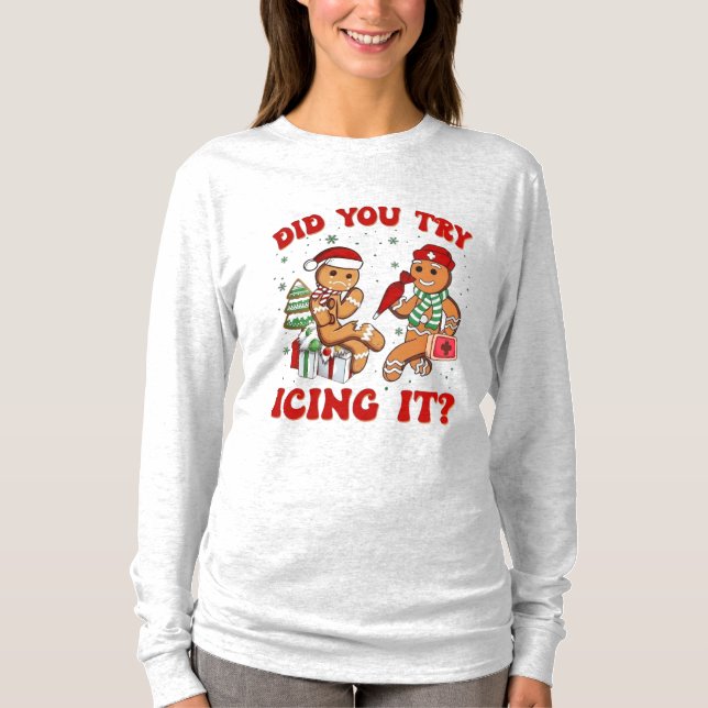 Did You Try Icing It – Funny Gingerbread Man  T-Shirt (Front)