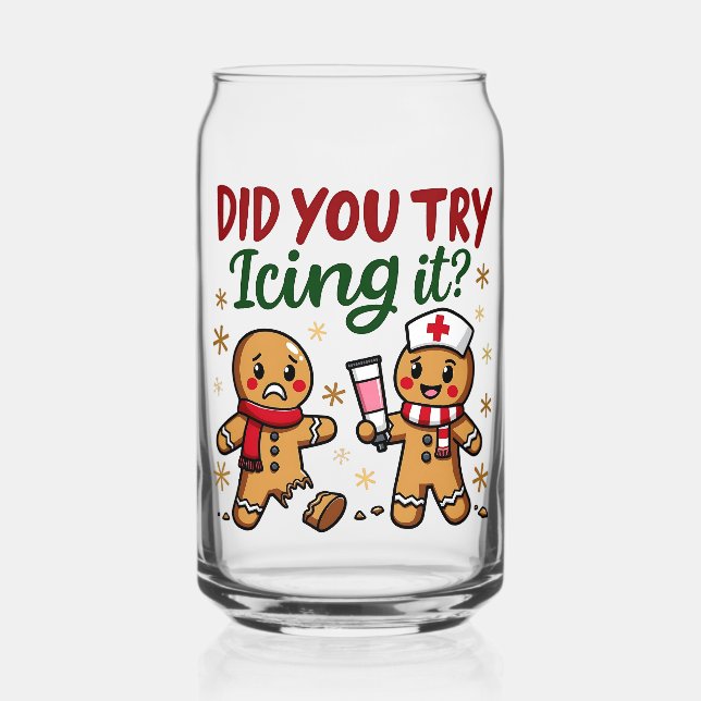 Did You Try Icing It Funny Gingerbread Nursing  Can Glass (Front)