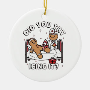Did You Try Icing It Gingerbread Nursing Christmas Ceramic Ornament