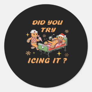 Did You Try Icing It, Nurse Christmas, Gingerbread Classic Round Sticker
