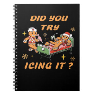 Did You Try Icing It, Nurse Christmas, Gingerbread Notebook