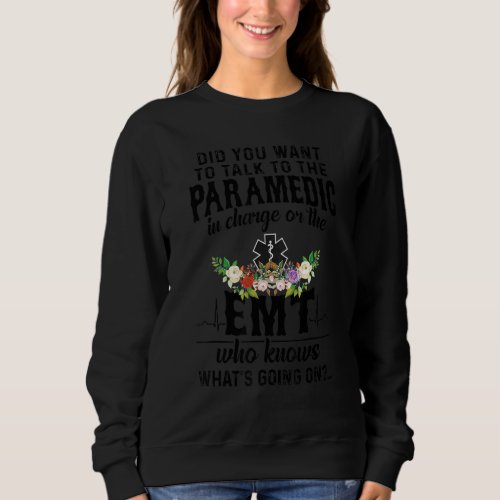 Did you want to talk to the paramedic in charge or sweatshirt