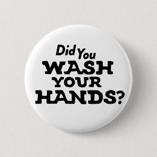 Did You Wash Your Hands? Coronavirus COVID-19 Flu Button