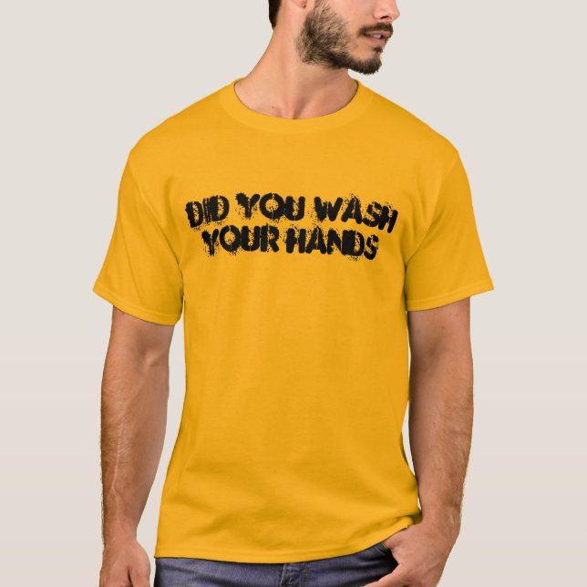 Did You Wash Your Hands T-Shirt (Front)