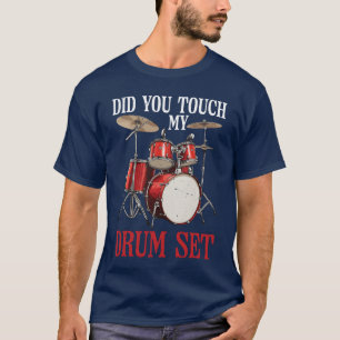 Did Yououch My Drum Set boy gift T-Shirt