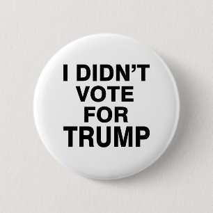 Didn’t vote for Trump Button