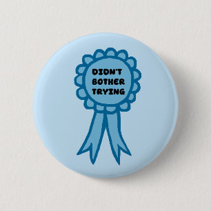 Didn't Bother Trying Blue Award Ribbon Button