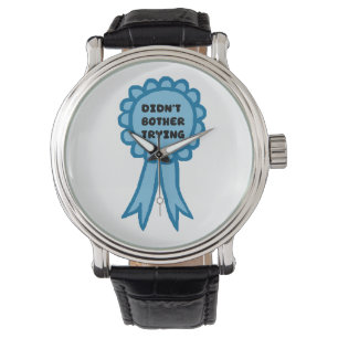 Didn't Bother Trying Blue Award Ribbon Watch