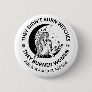 Didn't Burn Witches Burned Women Rights Pro Choice Button