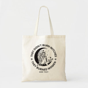 Didn't Burn Witches Burned Women Rights Pro Choice Tote Bag