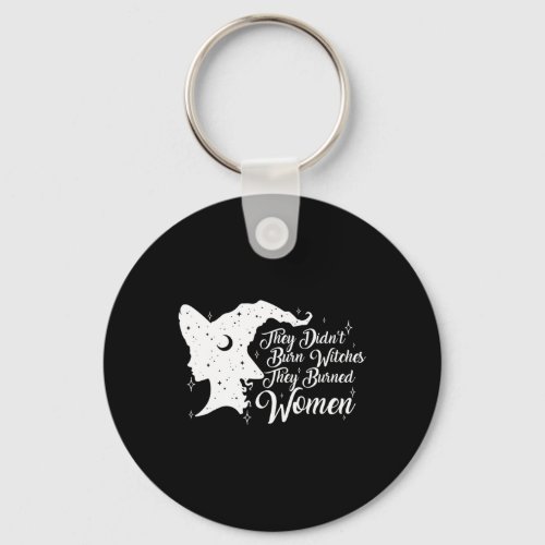 Didnt Burn Witches They Burned Women Feminist Fem Keychain