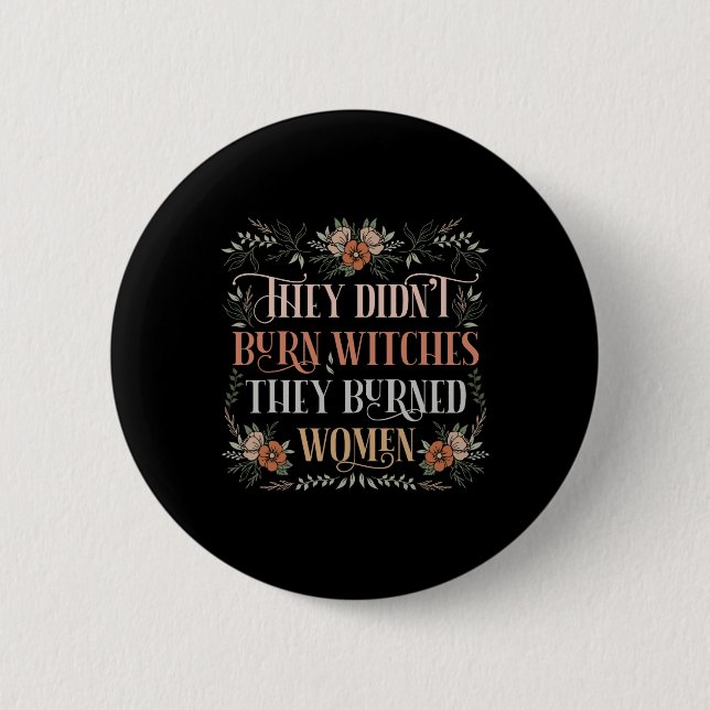 Didn't Burn Witches They Burned Women - Feminist W Button (Front)