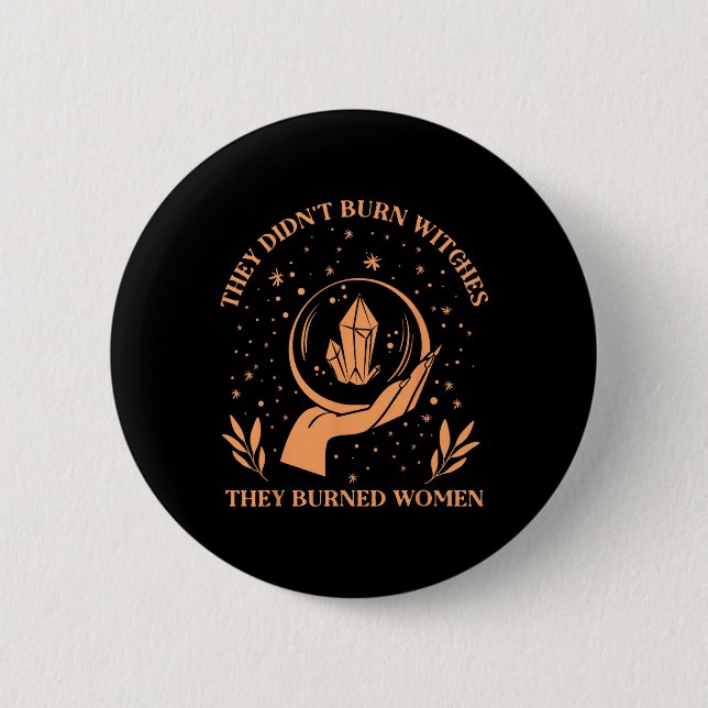 Didn't Burn Witches They Burned Women - Feminist W Button (Front)