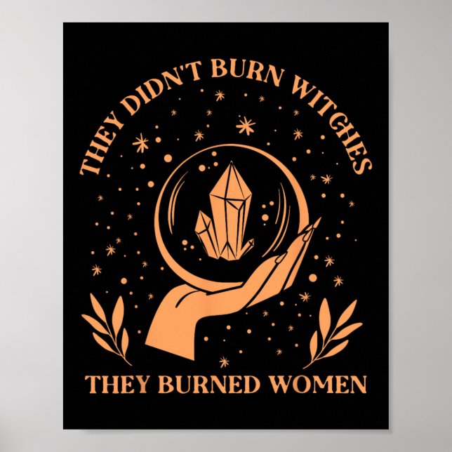 Didn't Burn Witches They Burned Women - Feminist W Poster (Front)