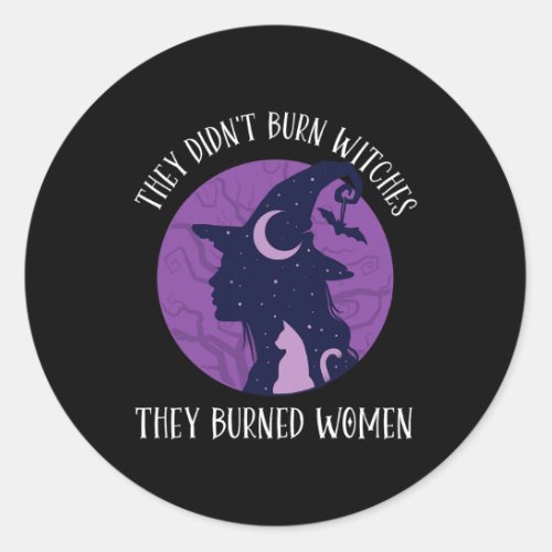 Didnt Burn Witches They Burned Women Spooky Femin Classic Round Sticker