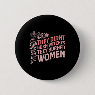 Didn't Burn Witches They Burned Women Witch Femini Button