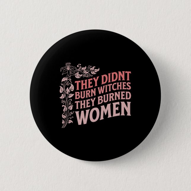 Didn't Burn Witches They Burned Women Witch Femini Button (Front)