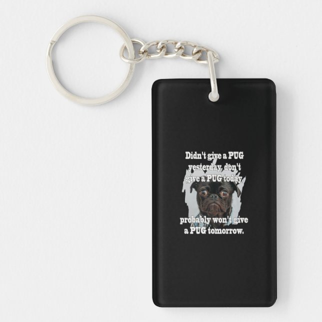 Didn't Give A PUG Yesterday Don't Give A PUG Today Keychain (Front)