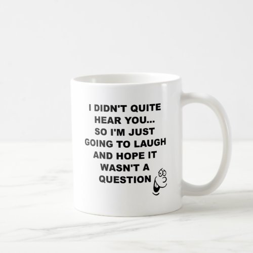 Didnt Hear Laugh Funny Mug