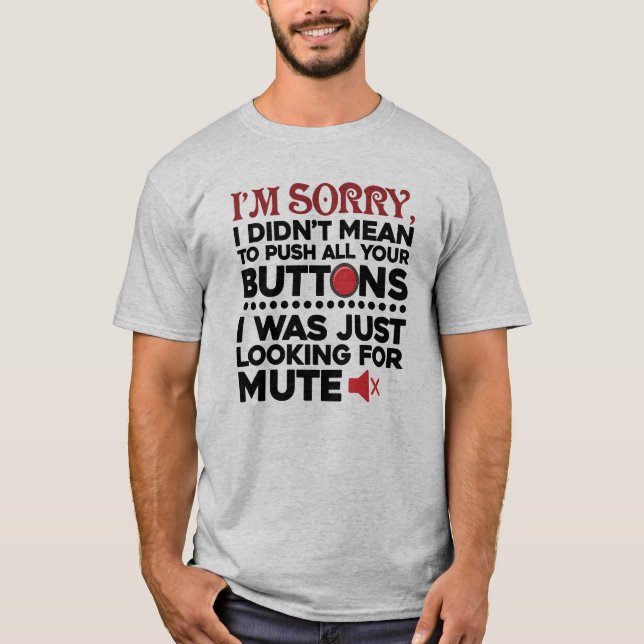 Didn't Mean To Push Your Buttons Sarcastic Gag T-Shirt (Front)