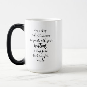Didn't Mean To Push Your Buttons Sarcastic Quote  Color Morph Mug