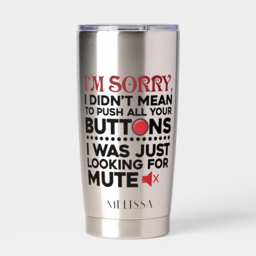 Didnt Mean To Push Your Buttons Sarcastic Quote Insulated Tumbler