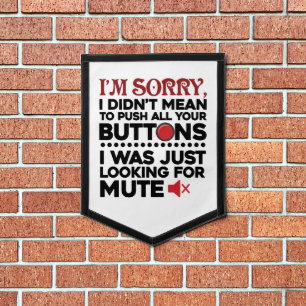 Didn't Mean To Push Your Buttons Sarcastic Quote Pennant