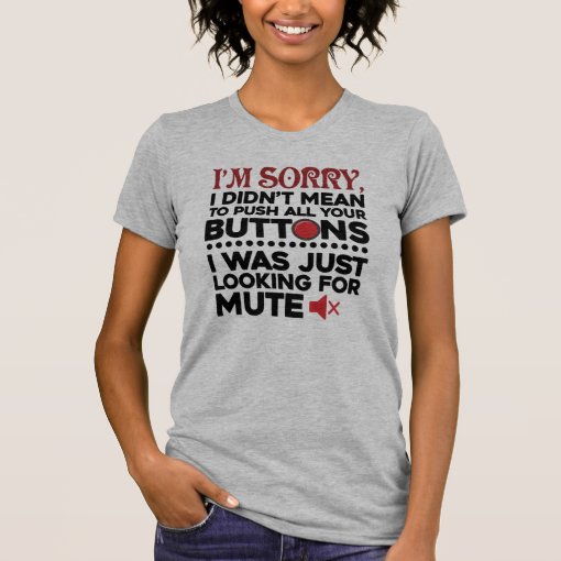 Didn't Mean To Push Your Buttons Sarcastic Quote T-Shirt | Zazzle