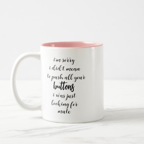 Didnt Mean To Push Your Buttons Sarcastic Quote  Two_Tone Coffee Mug