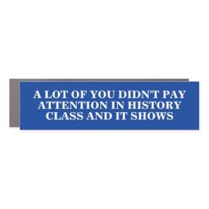 Didn't Pay Attention In History Class Car Magnet