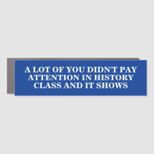 Didn't Pay Attention In History Class Car Magnet
