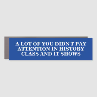 Didn't Pay Attention In History Class Car Magnet