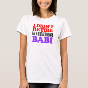 Didn't Retire Professional Babi T-Shirt