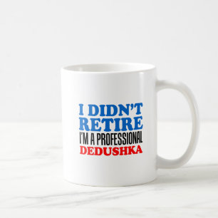 Didn't Retire Professional Dedushka Mug