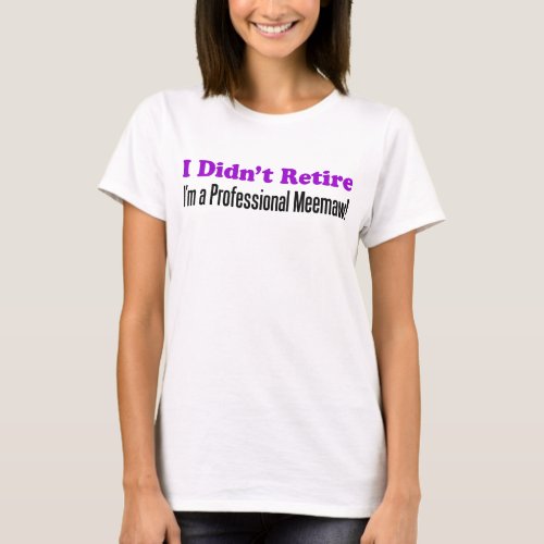 Didnt Retire Professional Meemaw T_Shirt