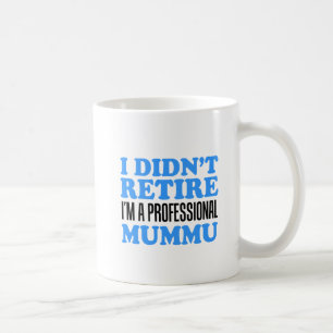 Didn't Retire Professional Mummu Mug