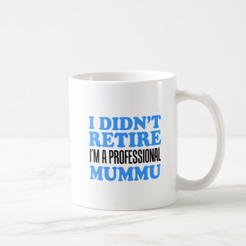 Didnt Retire Professional Mummu Mug