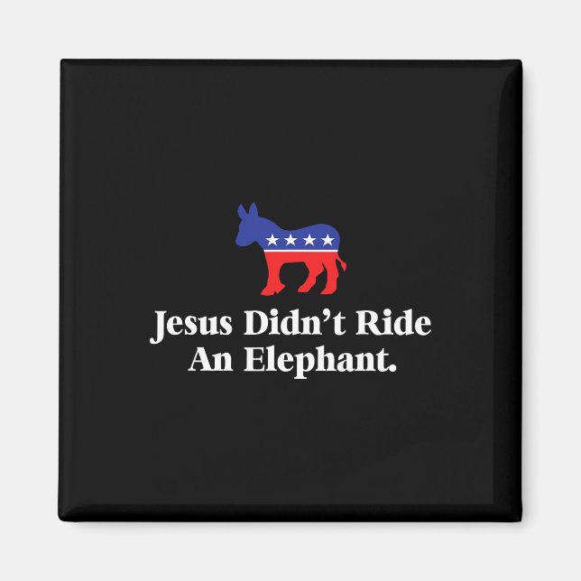 Didn't Ride An Elephant - Funny Anti Republican  Magnet (Front)