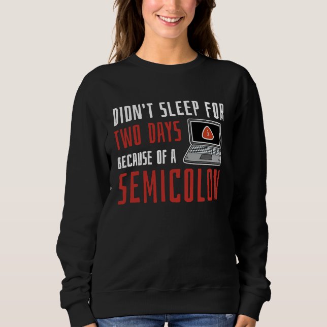 Didn't Sleep For Two Days Because Of A Semicolon Sweatshirt (Front)