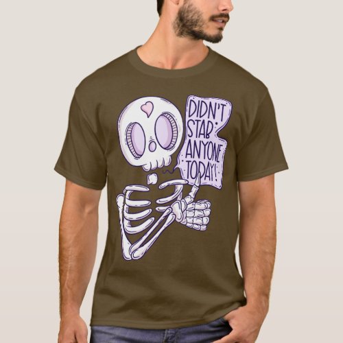 Didnt stab anyone today T_Shirt