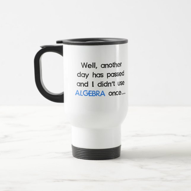 Didn't Use Algebra Once Today Travel Mug (Left)