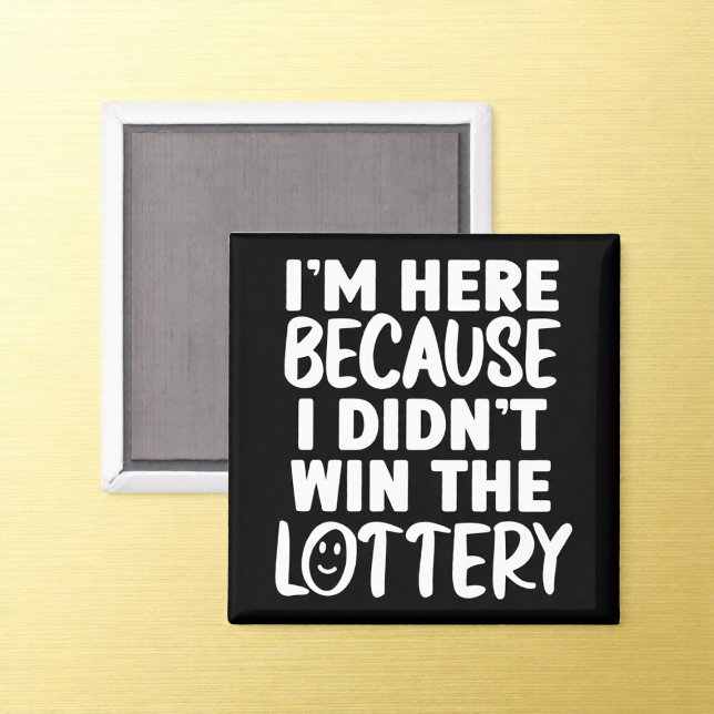 Didn't Win Lottery Office Humor Magnet (Creator Uploaded)