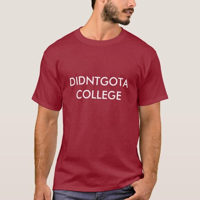 DIDNTGOTA COLLEGE T-Shirt (Front)